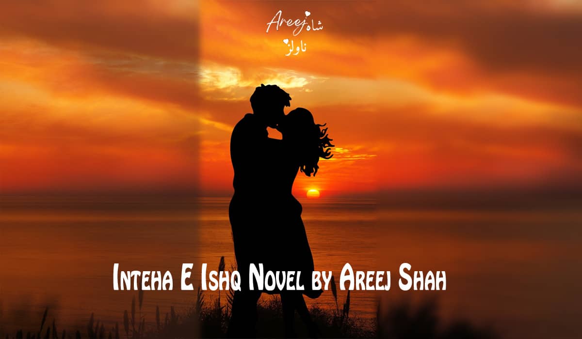 Inteha E Ishq Novel by Areej Shah